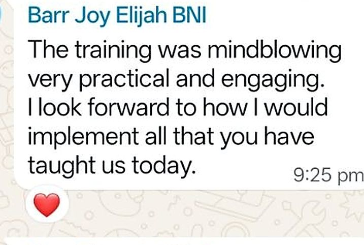 Testimonial from Barr Joy Elijah BNI: The training was mindblowing, very practical and engaging. I look forward to how I would implement all that you have taught us today.